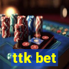 ttk bet